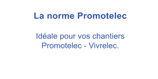 La norme Promotelec  Idale pour vos chantiers  Promotelec - Vivrelec.